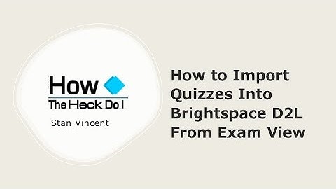 How To Import Quizzes Into Brightspace From Exam View
