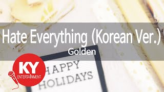 Hate Everything (Korean Ver.) - Golden (KY.22011) [KY 금영노래방] / KY Karaoke