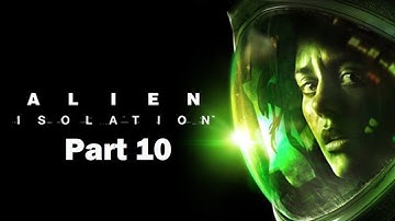 Alien Isolation Walkthrough Part 10 PS4 HD