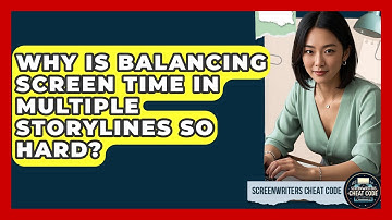 Why Is Balancing Screen Time In Multiple Storylines So Hard? - Screenwriter