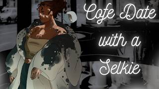 Cafe Date with a Selkie | [Monstrous Romance][F4A][Collab][Selkie Speaker][Scottish Accent][TW][6]