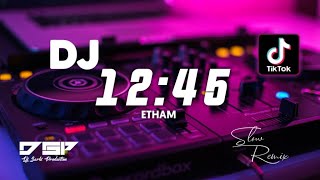 DJ SLOW REMIX 12:45 - ETHAM || SLOW REMIX VERSION || DJ VIRAL TIKTOK 2022