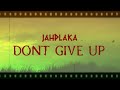 Jahplaka  dont give up official lyric