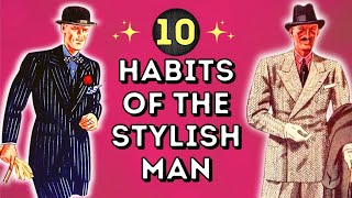 10 HABITS OF THE STYLISH MAN - HOW TO LOOK YOUR BEST IN DAILY LIFE