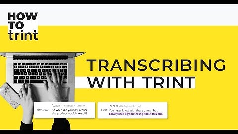 How to Trint - Transcribing with Trint