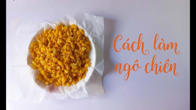 Làm Ngô Chiên Đơn Giản - Bí Quyết Chiên Giòn Ngon Khó Cưỡng