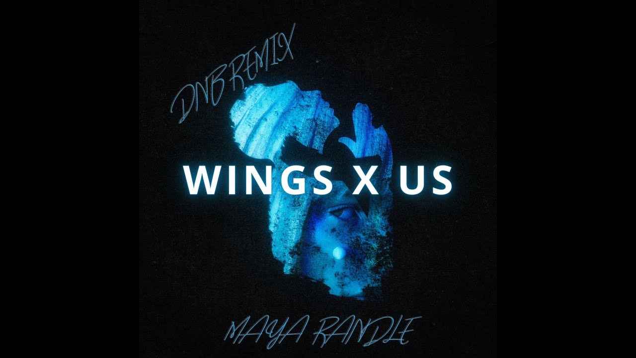 wings x us (dnb mix) Maya Randle YouTube