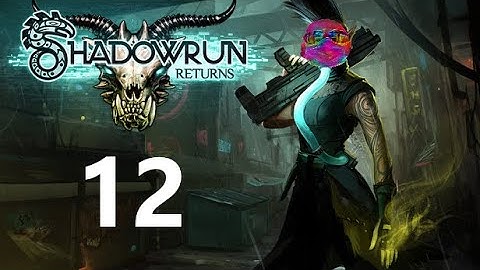 Shadowraw Returns 12 - Rix plays Shadowrun Returns