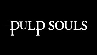 Welcome to Pulp Souls