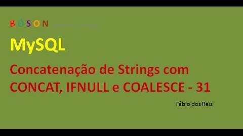 MySQL - Concatenação de Strings com CONCAT, IFNULL e COALESCE - 31