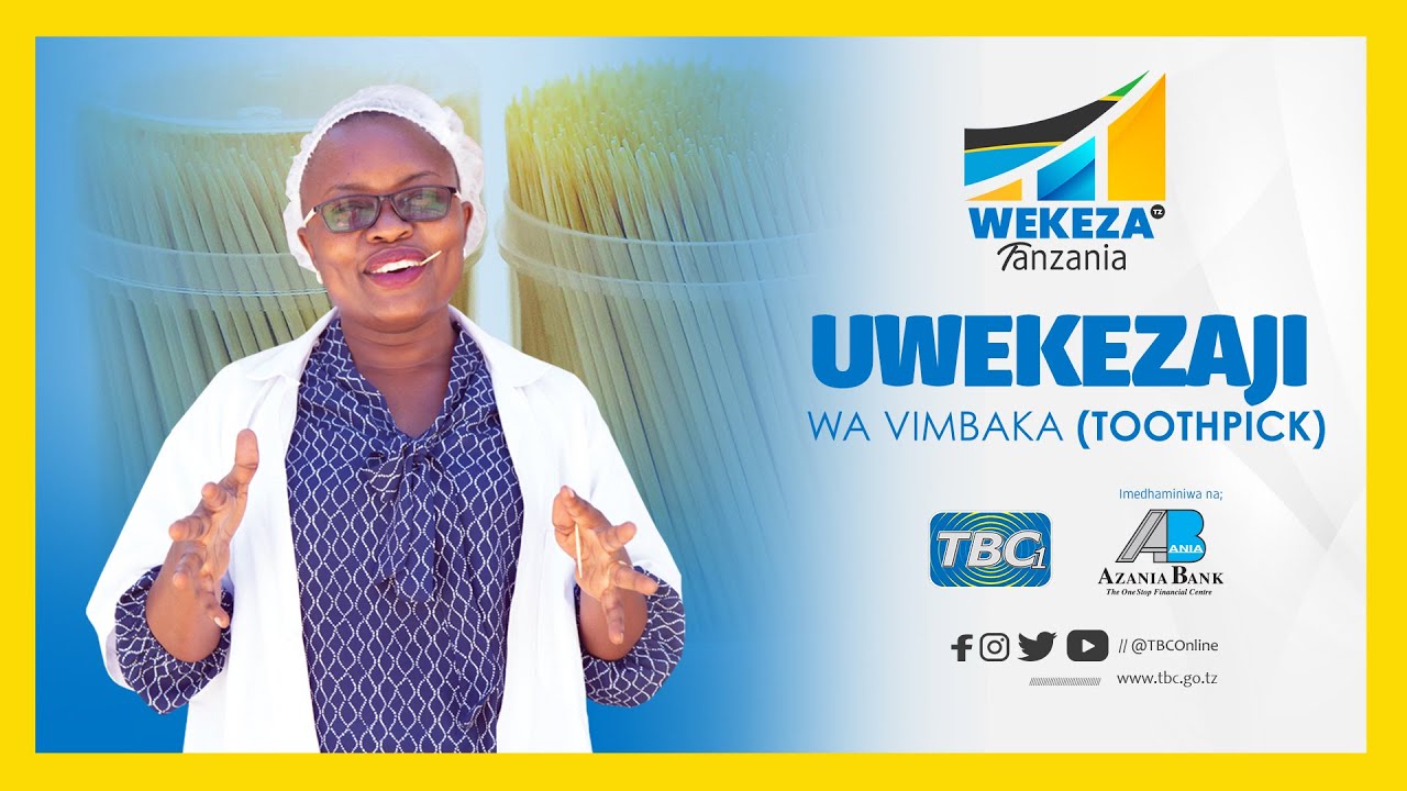#TBC1 WEKEZA TANZANIA: FAHAMU MTAJI WA MIL. 200 ULIVYOTUMIKA KATIKA UWEKEZAJI WA VIMBAKA (TOOTHPICK)