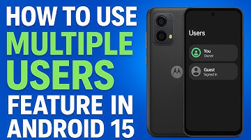 How to Use Multiple Users Feature in Android 15 (Motorola Special Guide)