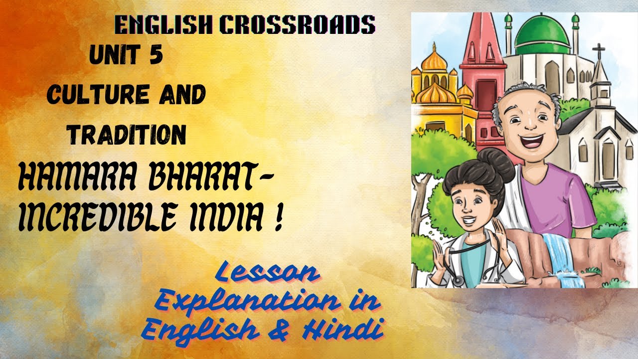 NCERT Poorvi Class 6 Unit 5: Culture and Tradition-  Hamara Bharat: Incredible India,  Explanation