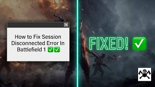 How to Fix Session Disconnected Error In Battlefield 1 ✅