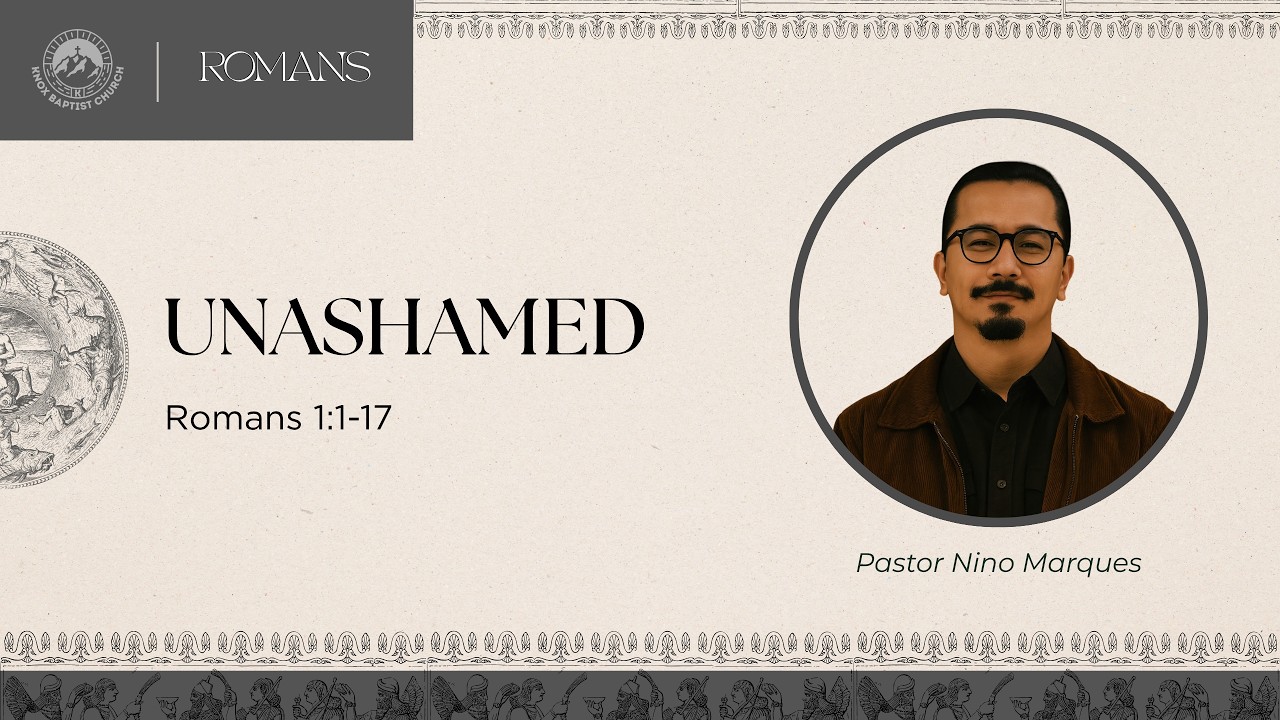 The Book of Romans (Romans 1:1-17 - Unashamed) Pastor Nino Marques