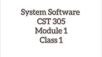 System Software (CST305) Module 1 class-1