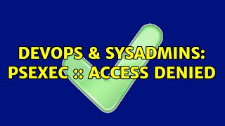 DevOps & SysAdmins: PsExec :: Access Denied