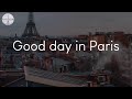 Good day in Paris - French chill music to listen to