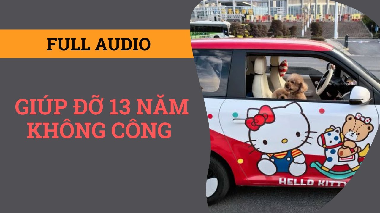 Truyện Audio Full | Giúp Đỡ 13 Năm Không Công | Mèo Đen Audio