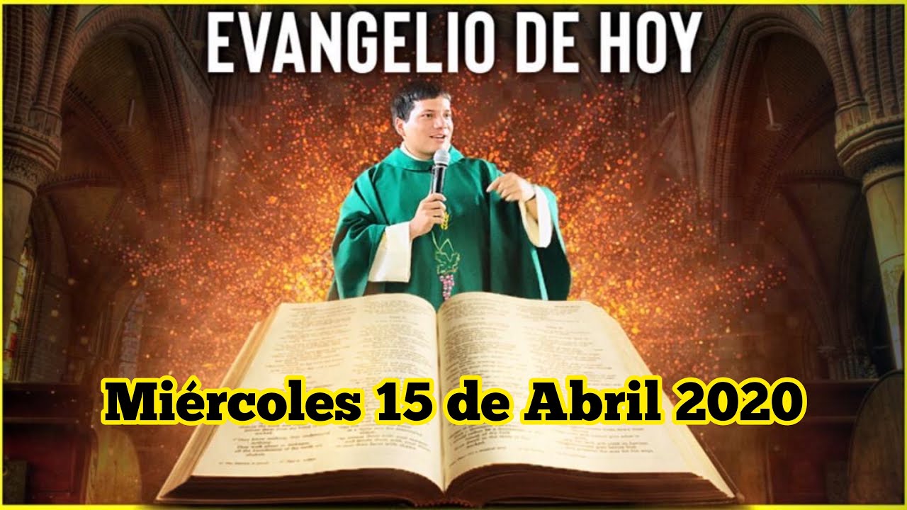 EVANGELIO DE HOY DIA Miércoles 15 de Abril de 2020 YouTube