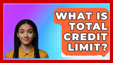 What Is Total Credit Limit? - CreditGuide360.com
