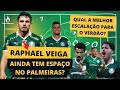 RAPHAEL VEIGA AINDA TEM ESPAÇO NO PALMEIRAS? | QUAL A MELHOR ESCALAÇÃO PARA O VERDÃO?