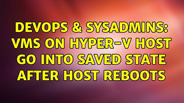 DevOps & SysAdmins: VMs on Hyper-V Host go into Saved State after Host reboots (2 Solutions!!)