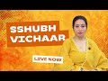 sshubh vichaar is live