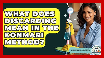 What Does Discarding Mean In The KonMari Method? - Homekeeping Handbook
