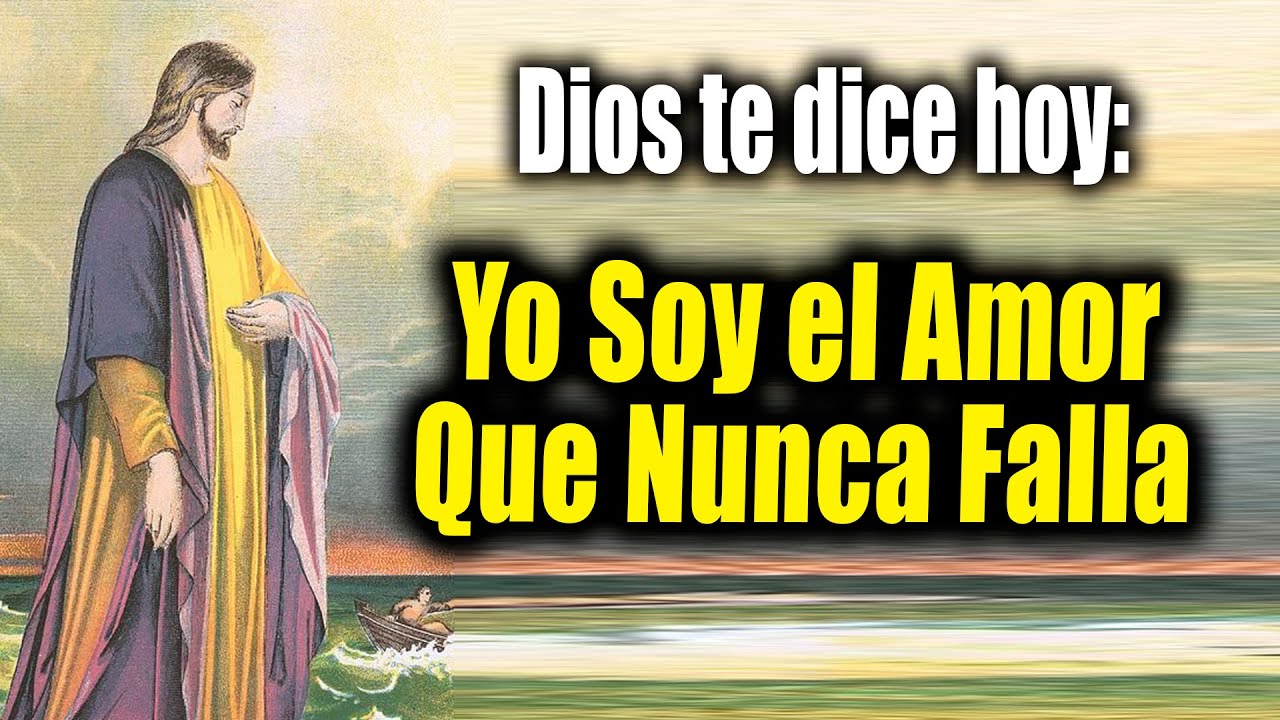 DIOS TE DICE HOY - Yo soy el amor que nunca falla - YouTube