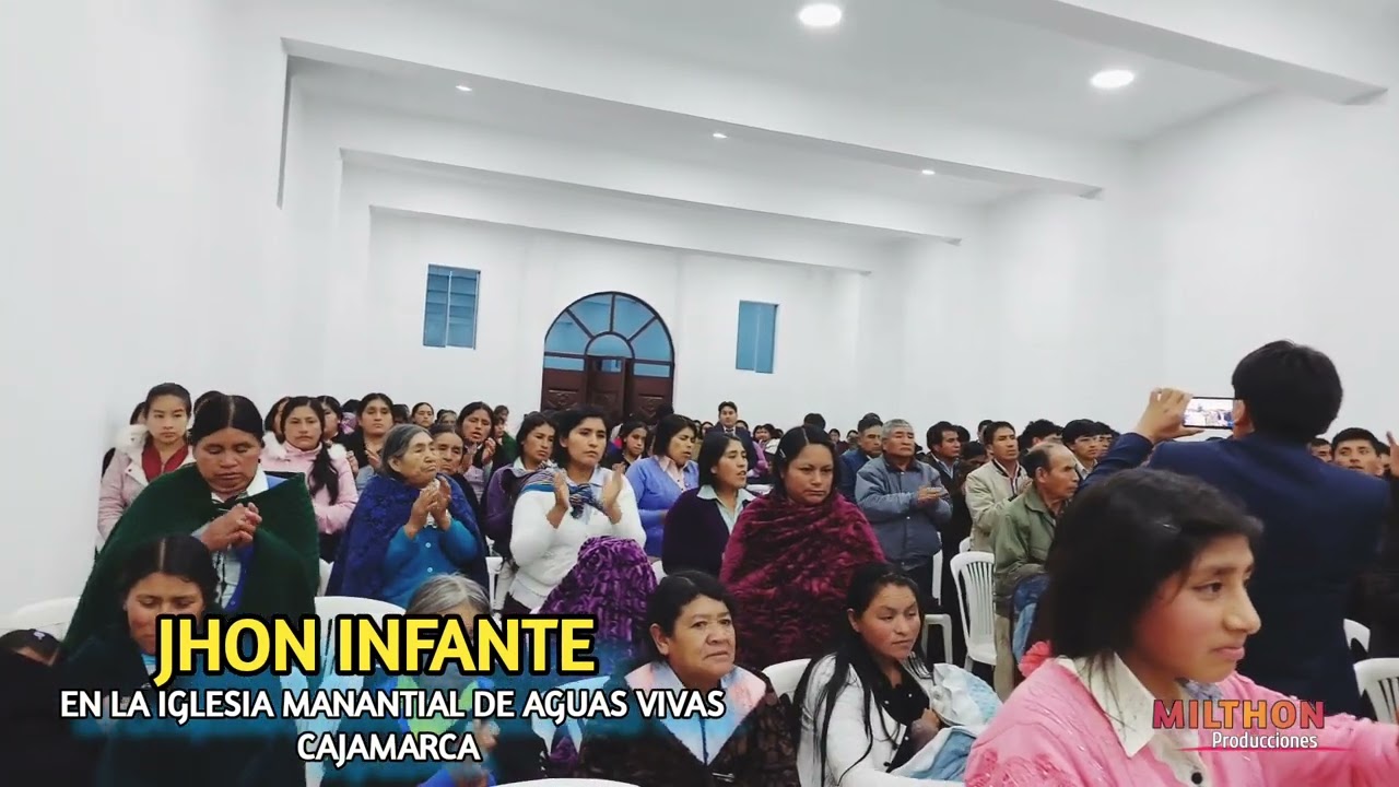 MINISTERIO JHON INFANTE- EN LA IGLESIA MANANTIAL DE AGUAS VIVAS- CAJAMARCA