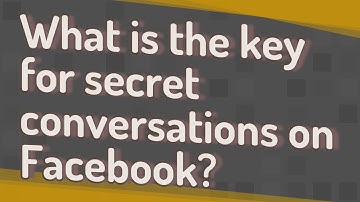 What is the key for secret conversations on Facebook?