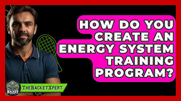 How Do You Create An Energy System Training Program? - The Racket Xpert