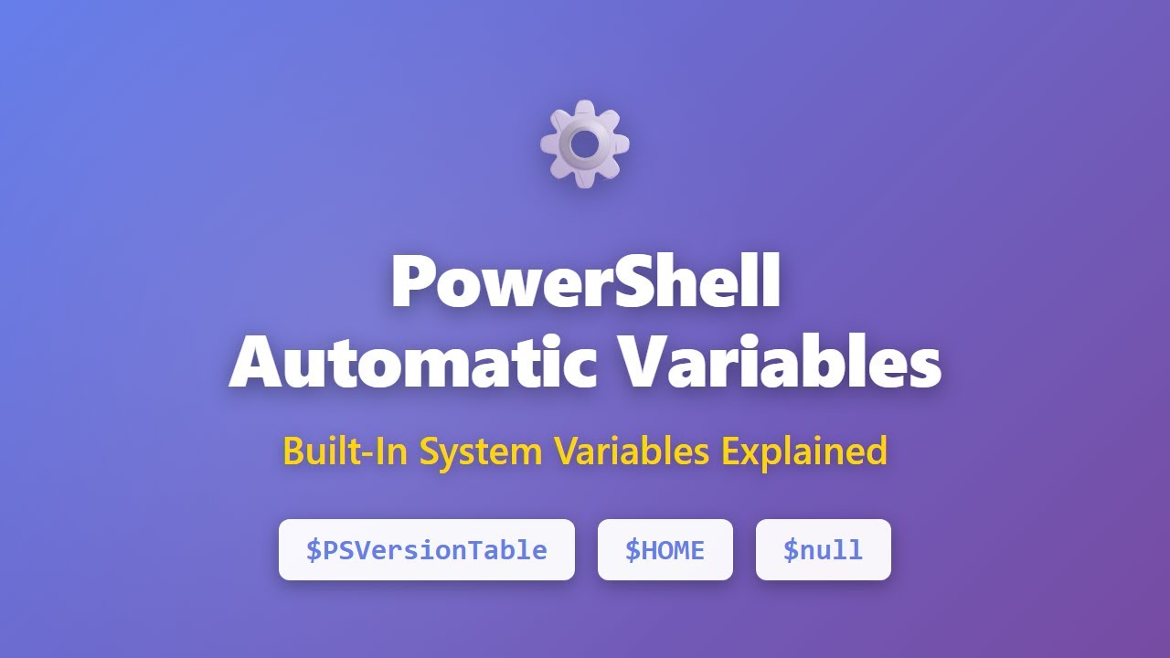 PowerShell Automatic Variables Explained: $PSVersionTable, $HOME, $null ...