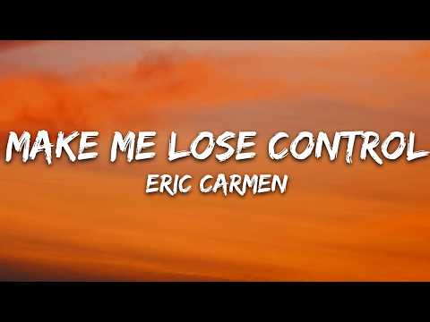 Eric Carmen - Make Me Lose Control (Lyrics)