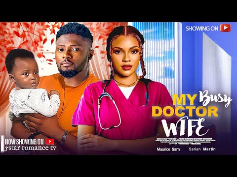 My Busy Doctor Wife - Sarian Martin, Maurice Sam New Nigerian Movies