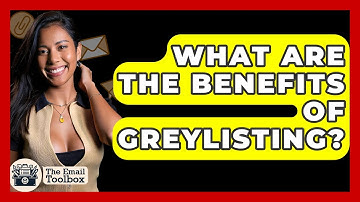 What Are The Benefits Of Greylisting? - TheEmailToolbox.com