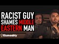 Racist Guy Shames Man For Being Middle Eastern, Instantly Regrets It | Illumeably