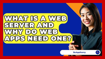 What Is A Web Server And Why Do Web Apps Need One? - Be App Savvy