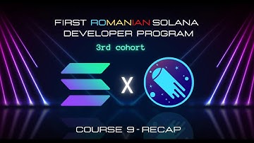 First Romanian Solana Developer Program C3 - Course 9 Recap