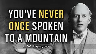 Jesus Didn't Say “Pray About It” — He Said Speak to the Mountain | E.W. Kenyon Teachings