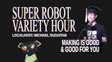 Making Robots is Good and Good For You