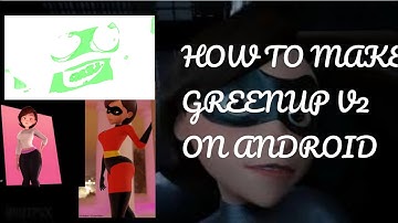 how to make greenup v2 on Android phone