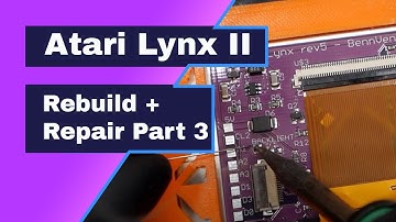 Atari Lynx II Rebuild and Repair Part 3 - BennVenn Screen upgrade