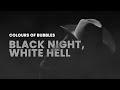 Colours of Bubbles - Black Night, White Hell