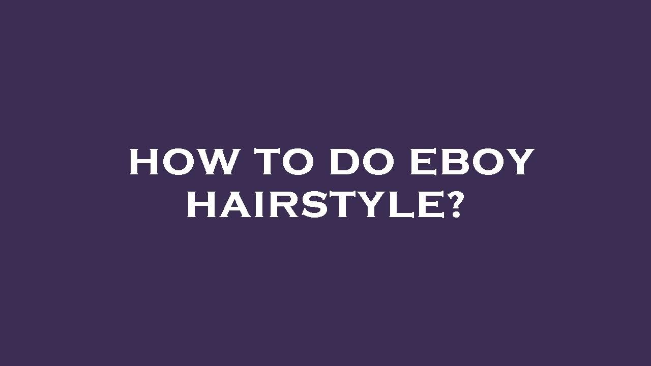 How to do eboy hairstyle?