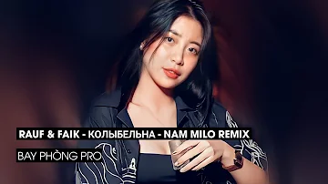 Rauf & Faik - колыбельна - Nam Milo Remix - Nhạc Hot Tik Tok 2021 ✈ || Bay Phòng Pro
