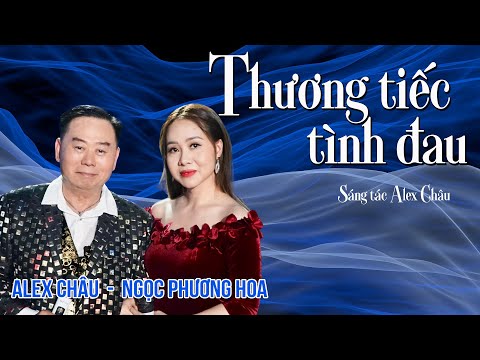 Video Thương tiếc tình đau | Ca sĩ Alex Châu ft Ngọc Phương... - youtube