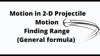 Projectile motion physics - Range general formula