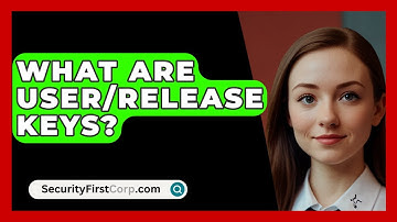 What Are User/Release Keys? - SecurityFirstCorp.com